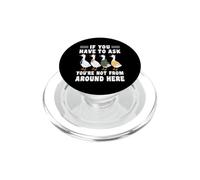 If You Have To Ask You're Not From Round Here Porch Goose PopSockets PopGrip for MagSafe