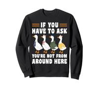 If You Have To Ask You're Not From Round Here Porch Goose Sweatshirt