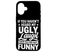 If You Haven’t Heard My Ugly Laugh You’re Not Funny Sarcasm Case for iPhone 16