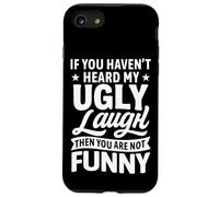If You Haven’t Heard My Ugly Laugh You’re Not Funny Sarcasm Case for iPhone SE (2020) / 7/8