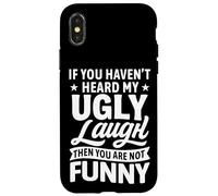 If You Haven’t Heard My Ugly Laugh You’re Not Funny Sarcasm Case for iPhone X/XS
