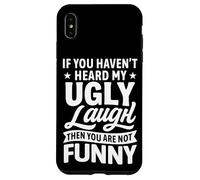 If You Haven’t Heard My Ugly Laugh You’re Not Funny Sarcasm Case for iPhone XS Max