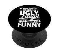 If You Haven’t Heard My Ugly Laugh You’re Not Funny Sarcasm PopSockets Adhesive PopGrip