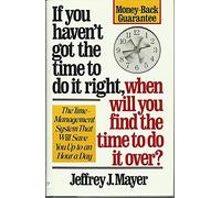 If You Haven't Got the Time to Do It Right, When Will You Find the Time to Do It over