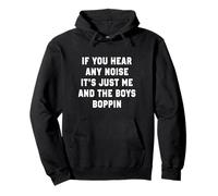 If You Hear Any Noise It's Just Me And The Boys Boppin Funny Pullover Hoodie