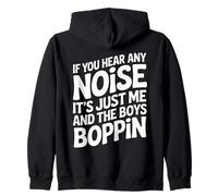 If You Hear Any Noise It's Just Me And The Boys Boppin Funny Zip Hoodie