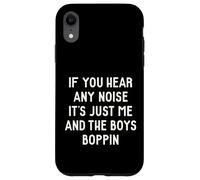 If you hear any noise it's just the boys and me funny quotes Case for iPhone XR