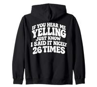 If You Hear Me Yelling Just Know I Said It Nicely 26 Times Zip Hoodie