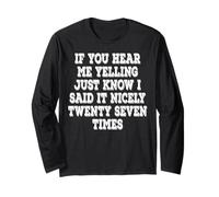 If You Hear Me Yelling Just Know I Said It Nicely Twenty Long Sleeve T-Shirt