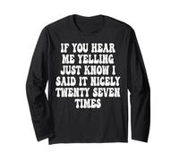 If You Hear Me Yelling Just Know I Said It Nicely Twenty Long Sleeve T-Shirt