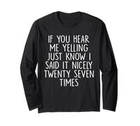 If You Hear Me Yelling Just Know I Said It Nicely Twenty Long Sleeve T-Shirt