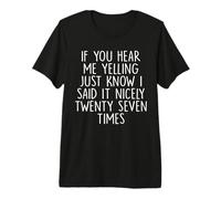If You Hear Me Yelling Just Know I Said It Nicely Twenty Premium T-Shirt