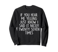 If You Hear Me Yelling Just Know I Said It Nicely Twenty Sweatshirt