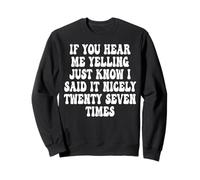 If You Hear Me Yelling Just Know I Said It Nicely Twenty Sweatshirt