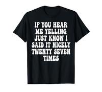 If You Hear Me Yelling Just Know I Said It Nicely Twenty T-Shirt