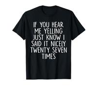 If You Hear Me Yelling Just Know I Said It Nicely Twenty T-Shirt