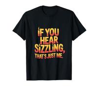 If You Hear Sizzling That’s Just Me Sunburn T-Shirt