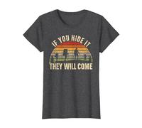 If You Hide It They Will Come Geocacher Geocache Geocaching T-Shirt, Women, Dark Heather Grey, Small
