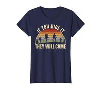 If You Hide It They Will Come Geocacher Geocache Geocaching T-Shirt, Women, Navy Blue, X-Small