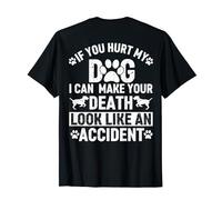 If You Hurt My Dog I Can Make Your Death Look Like Accident T-Shirt