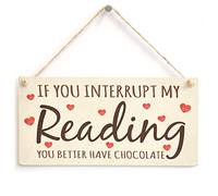 If You Interrupt My Reading You'd Better Have Chocolate - Funny Do Not Disturb Home Accessory Gift Sign for Busy Mums & Avid Readers