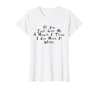 If You Just Give Me A Minute I Think I Can Make It Worse Value Graphic T-Shirt, Women, White, L
