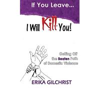 If You Leave, I Will Kill You!: Getting Off the Beaten Path of Domestic Violence