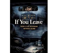 If You Leave: There is no resigning without blame