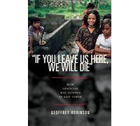 "If You Leave Us Here, We Will Die": How Genocide Was Stopped in East Timor: 9 (Human Rights and Crimes against Humanity)