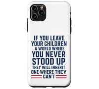 If You Leave Your Children A World Where You Never Stood Up Case for iPhone 11 Pro Max