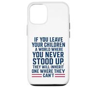 If You Leave Your Children A World Where You Never Stood Up Case for iPhone 12/12 Pro