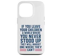 If You Leave Your Children A World Where You Never Stood Up Case for iPhone 13 Pro