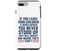 If You Leave Your Children A World Where You Never Stood Up Case for iPhone 7 Plus/8 Plus