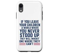 If You Leave Your Children A World Where You Never Stood Up Case for iPhone XR