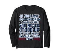 If You Leave Your Children A World Where You Never Stood Up Long Sleeve T-Shirt