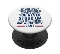 If You Leave Your Children A World Where You Never Stood Up PopSockets Adhesive PopGrip