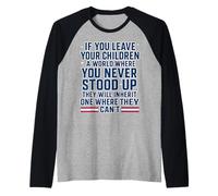 If You Leave Your Children A World Where You Never Stood Up Raglan Baseball Tee