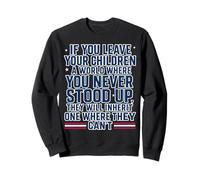 If You Leave Your Children A World Where You Never Stood Up Sweatshirt