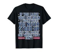 If You Leave Your Children A World Where You Never Stood Up T-Shirt