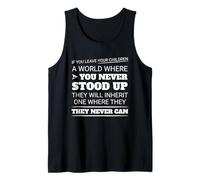 If You Leave Your Children A World Where You Never Stood Up Tank Top