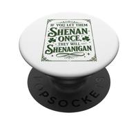 If You Let the Shenan Once Celtic Irish Shenanigan PopSockets Adhesive PopGrip
