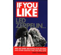 If You Like LED Zeppelin... : Here are Over 200 Bands, Films, Records, and Other Oddities That You Will Love