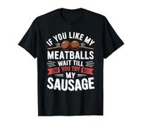If You Like My Meatballs Wait Till You Try My Sausage Fun T-Shirt