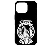 If You like My Mountains You'll Love My Busch - Hiking Hiker Case for iPhone 16 Pro