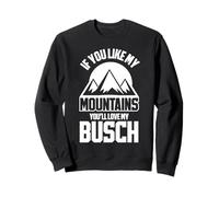 If You like My Mountains You'll Love My Busch - Hiking Hiker Sweatshirt