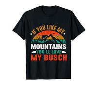 If You Like My Mountains You'll Love My Busch T-Shirt