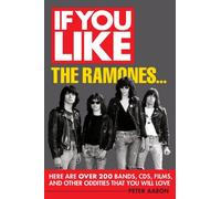 If You Like the Ramones... : Here Are Over 200 Bands, CDs, Films and Other Oddities That You Will Love