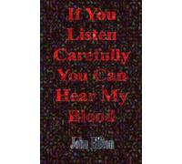 If You Listen Carefully You Can Hear My Blood: a poetic exploration of life in general