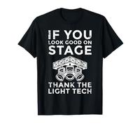If You Look Good On Stage Thank The Light Tech Technician T-Shirt