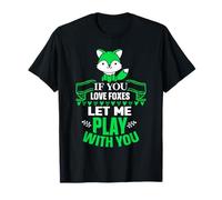 If You Love Foxes let me Play with You - Fox T-Shirt